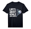 Lifes About Goals And Assists Funny T-Shirt - Novelty Apparel Unisex - T-Shirt, Sweatshirt, Hoodie