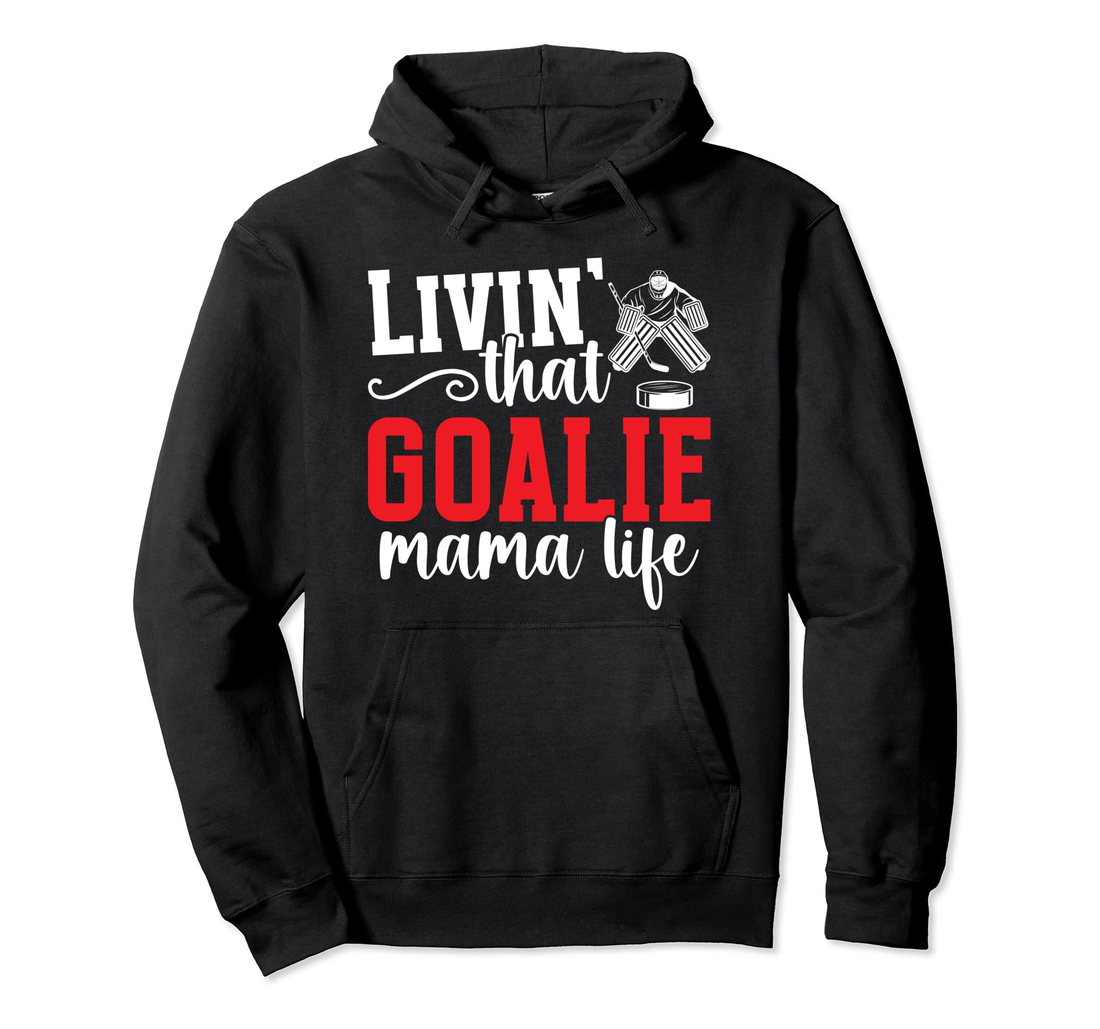 Hockey Goalie Mama Life Mom Ice Hockey Hoodie - Streetwear Style Unisex - T-Shirt, Sweatshirt, Hoodie