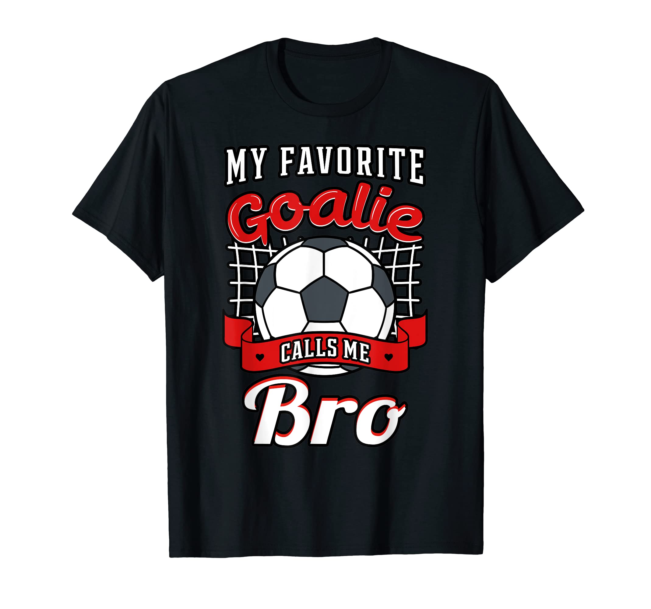 My Favorite Goalie Calls Me Bro T-Shirt - Aesthetic Graphic Men Women - T-Shirt, Sweatshirt, Hoodie