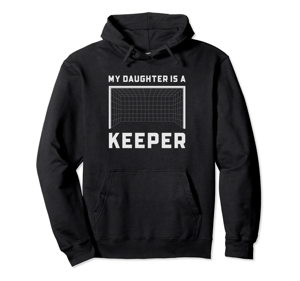 My Daughter Is Keeper Soccer Goalie Hoodie - Graphic Print for Adults - T-Shirt, Sweatshirt, Hoodie