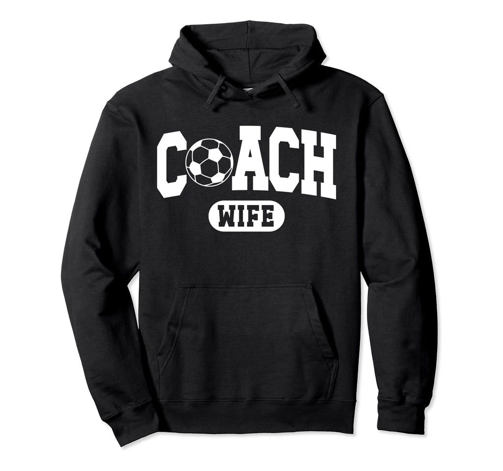 Soccer Coach Wife Proud Wife Soccer Coach Hoodie - Novelty Apparel Unisex - T-Shirt, Sweatshirt, Hoodie