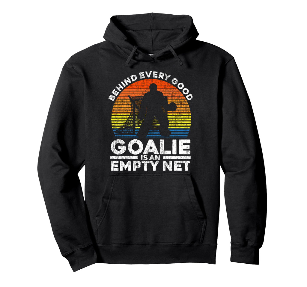 Ice Hockey Goalie Goalkeeper Behind Hoodie - Novelty Apparel Men Women - T-Shirt, Sweatshirt, Hoodie