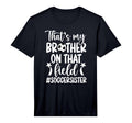 Thats My Brother Soccer Sister Soccer T-Shirt - Aesthetic Graphic Unisex - T-Shirt, Sweatshirt, Hoodie