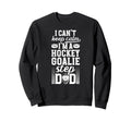 Im Hockey Goalie Step Dad Ice Sweatshirt - Casual Everyday Wear Men Women - T-Shirt, Sweatshirt, Hoodie