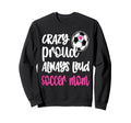 Womens Crazy Proud Soccer Mom Sweatshirt - Minimalist Print for Adults - T-Shirt, Sweatshirt, Hoodie