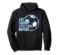 Eat Sleep Soccer Repeat Sport Soccer Hoodie - Trendy Graphic for Adults - T-Shirt, Sweatshirt, Hoodie