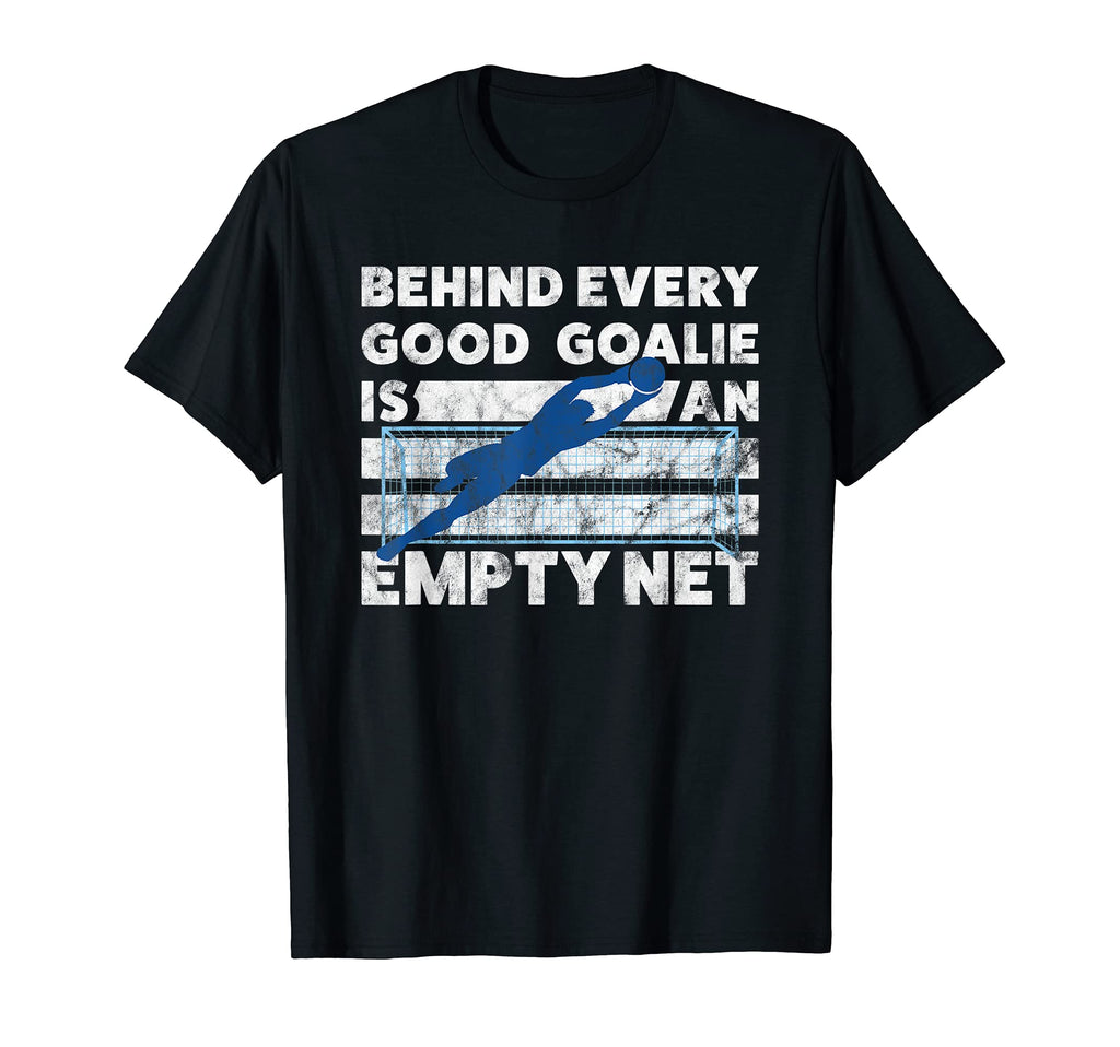 Soccer Empty Net Goalie T-Shirt - Graphic Print Men Women - T-Shirt, Sweatshirt, Hoodie