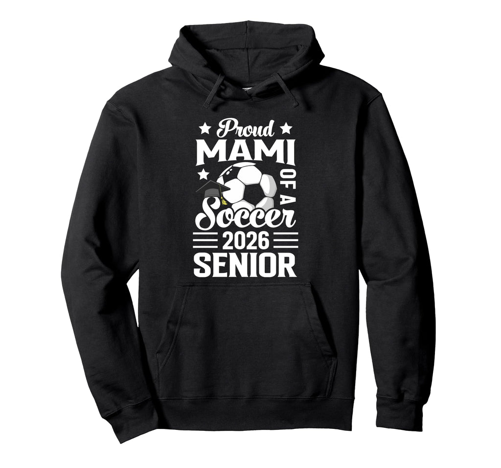 Proud Mami Soccer Senior 2026 Hoodie - Casual Everyday Wear for Adults - T-Shirt, Sweatshirt, Hoodie