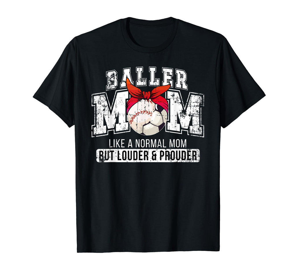 Baller Mom Louder Prouder Baseball Soccer T-Shirt - Graphic Print Unisex - T-Shirt, Sweatshirt, Hoodie