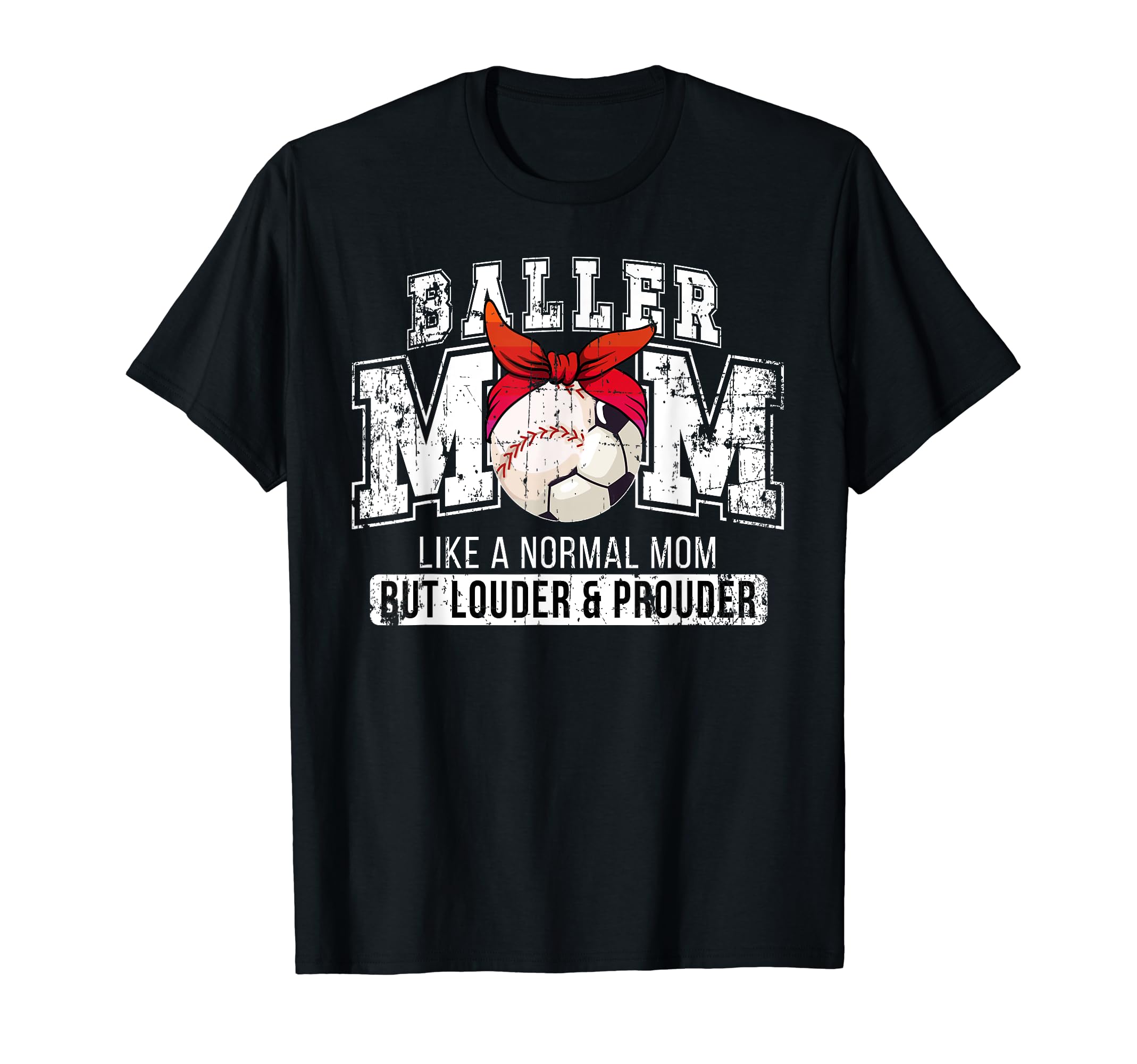 Baller Mom Louder Prouder Baseball Soccer T-Shirt - Graphic Print Unisex - T-Shirt, Sweatshirt, Hoodie