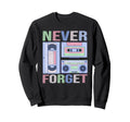 Never Forget 80S 90S Old School Sweatshirt - Streetwear Style Men Women - T-Shirt, Sweatshirt, Hoodie