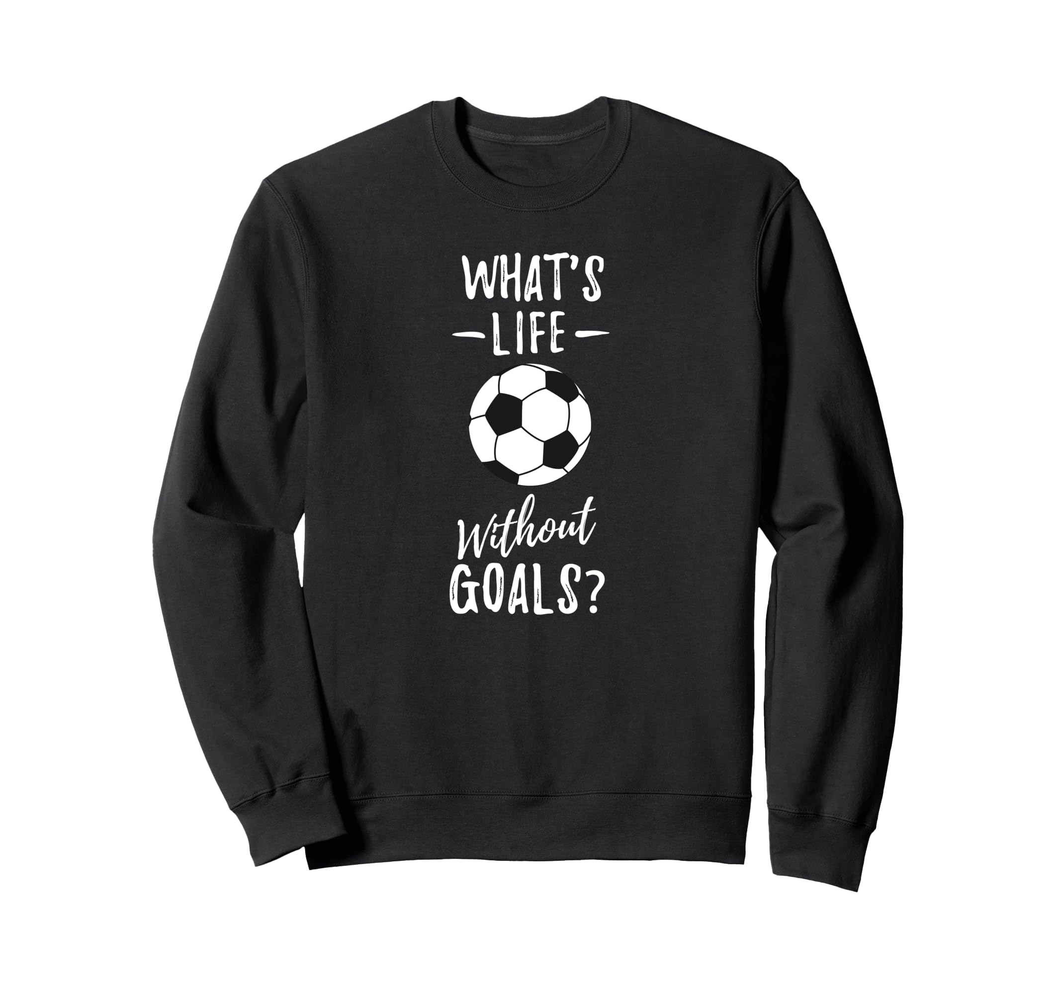 Whats Life Without Goals Goalkeeper Sweatshirt - Unique Graphic Unisex - T-Shirt, Sweatshirt, Hoodie