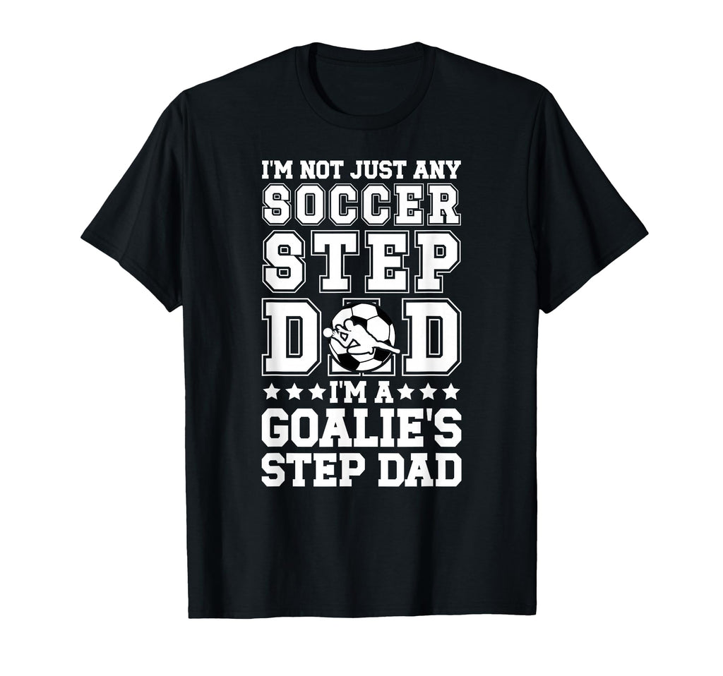 Im Soccer Goalie Step Dad Soccer T-Shirt - Aesthetic Graphic for Adults - T-Shirt, Sweatshirt, Hoodie