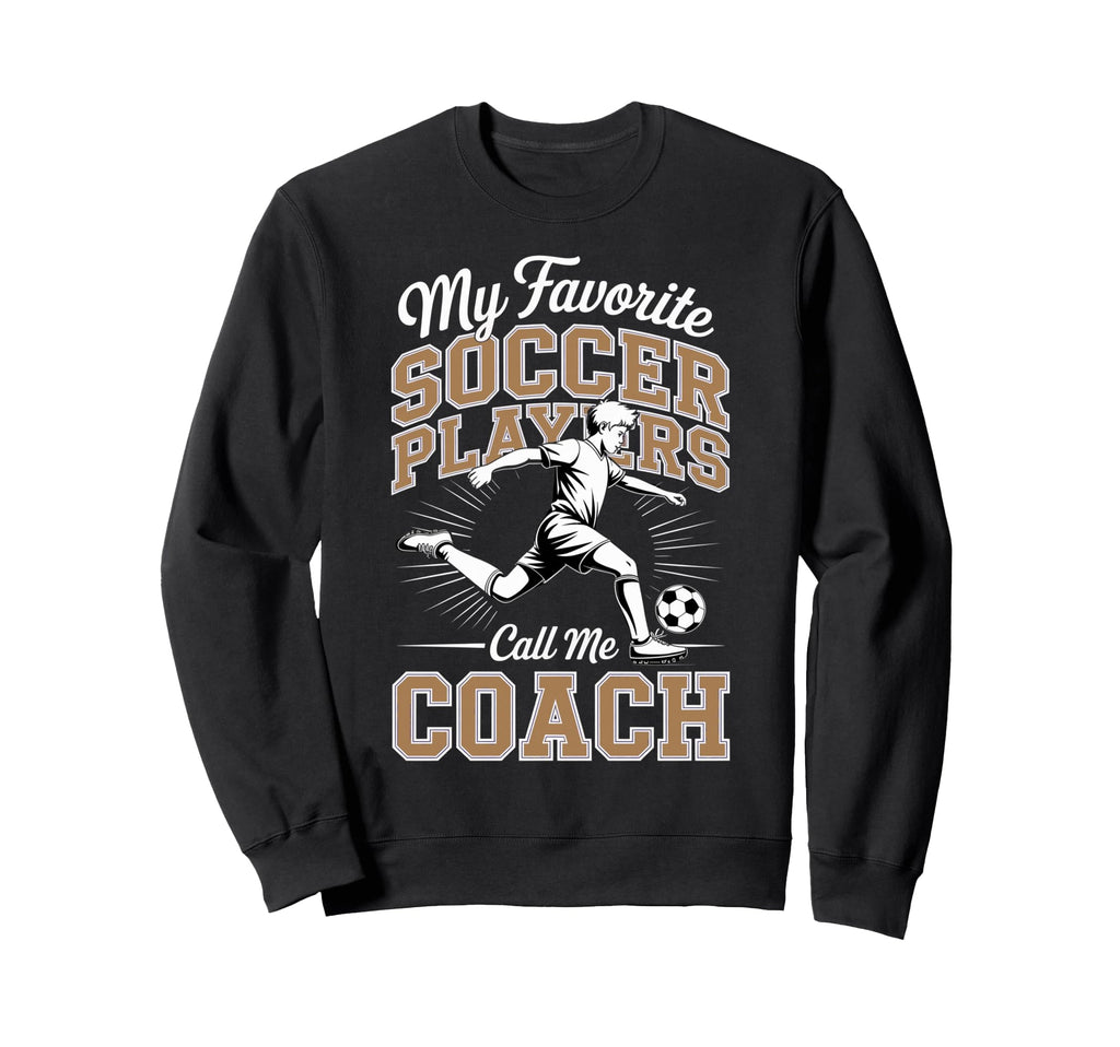 Soccer Coach My Favorite Sweatshirt - Casual Everyday Wear for Adults - T-Shirt, Sweatshirt, Hoodie