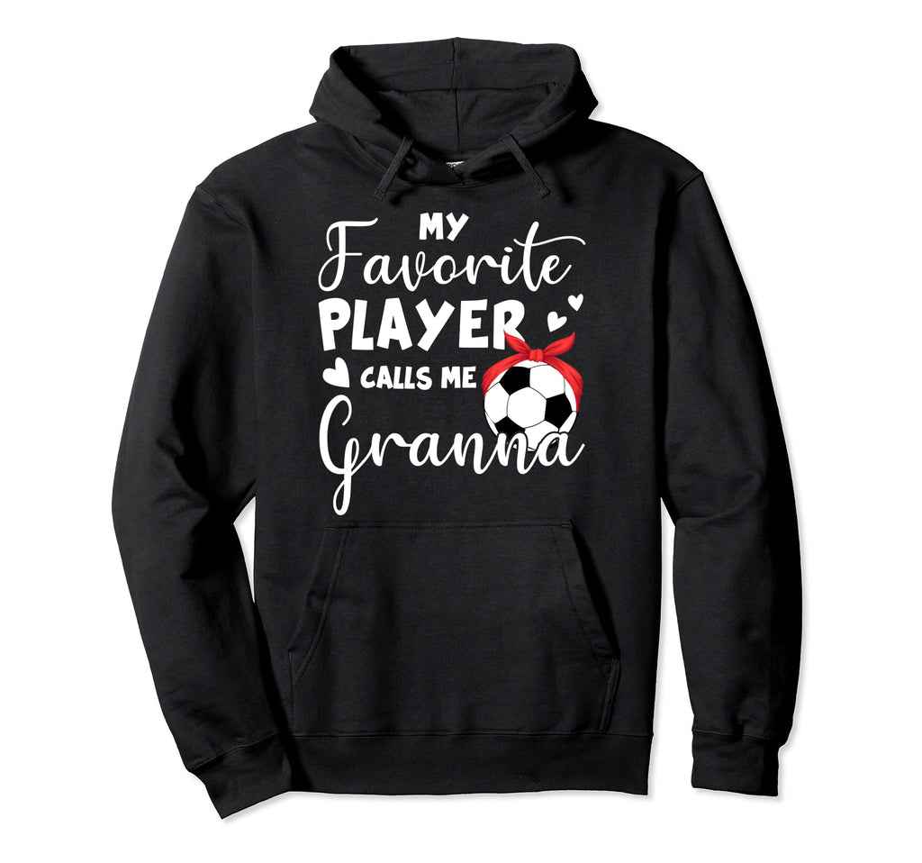 My Favorite Player Calls Me Granna Soccer Hoodie - Novelty Apparel Unisex - T-Shirt, Sweatshirt, Hoodie