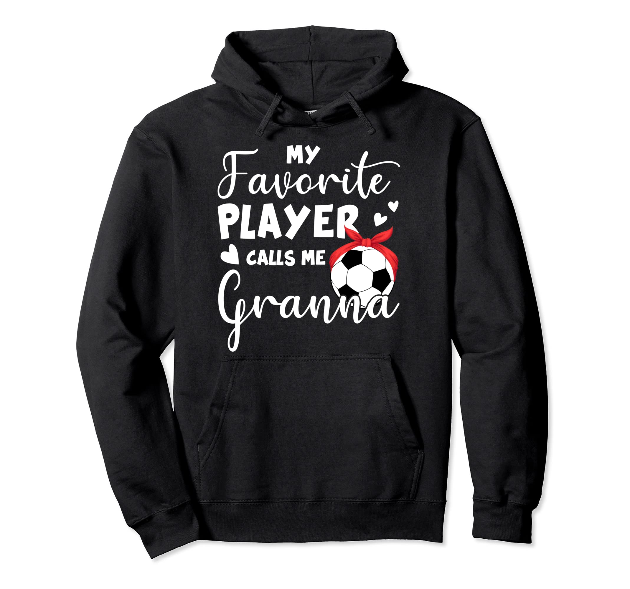 My Favorite Player Calls Me Granna Soccer Hoodie - Novelty Apparel Unisex - T-Shirt, Sweatshirt, Hoodie