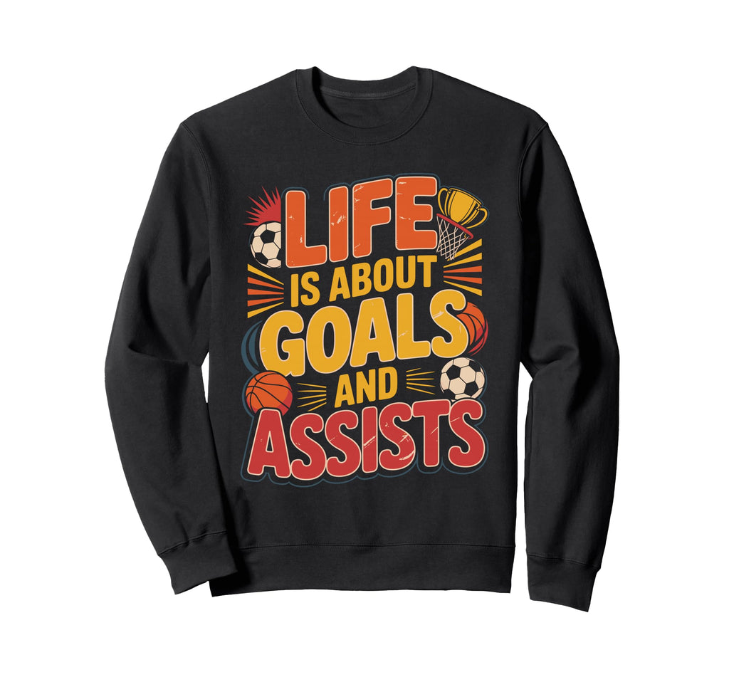 Lifes About Goals And Assists Funny Sweatshirt - Trendy Graphic Unisex - T-Shirt, Sweatshirt, Hoodie