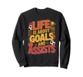 Lifes About Goals And Assists Funny Sweatshirt - Trendy Graphic Unisex - T-Shirt, Sweatshirt, Hoodie