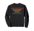 Weekends Coffee And Soccer 70S Sweatshirt - Custom Art Print for Adults - T-Shirt, Sweatshirt, Hoodie