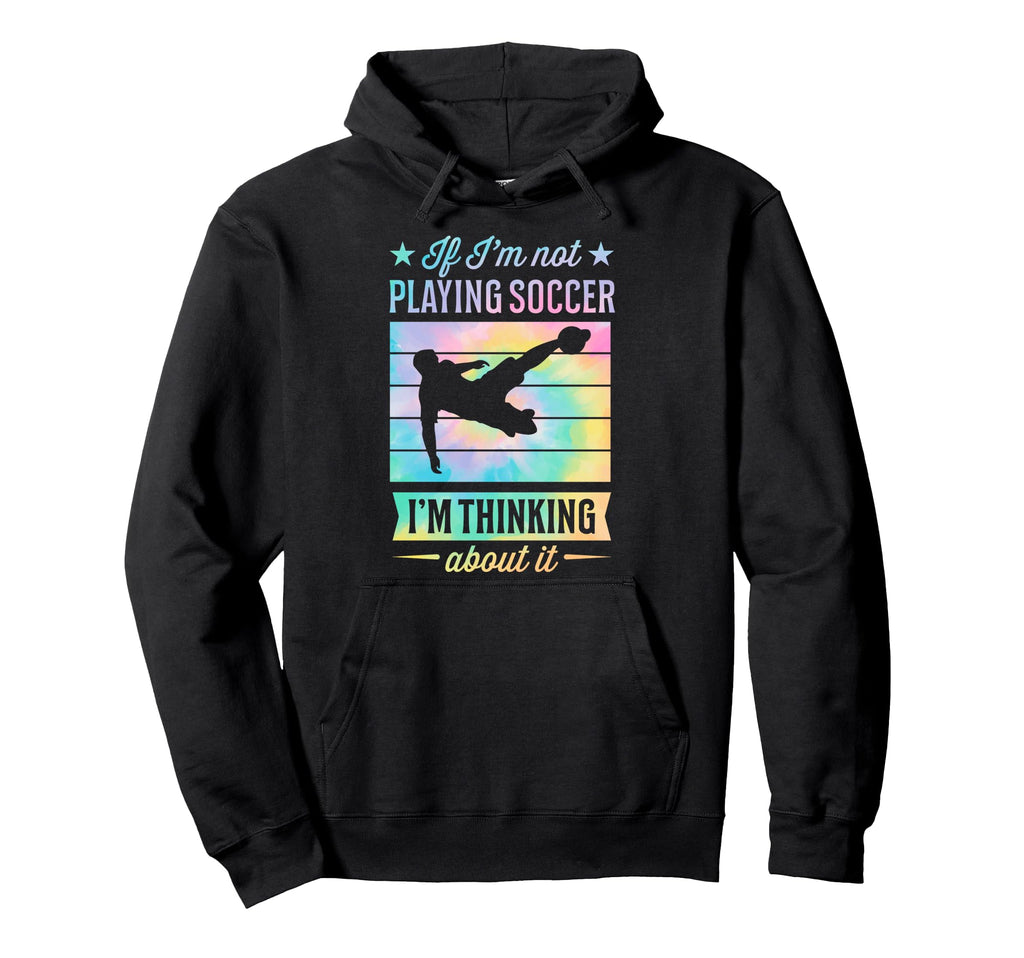 If Im Not Playing Soccer Im Thinking Hoodie - Aesthetic Graphic Unisex - T-Shirt, Sweatshirt, Hoodie