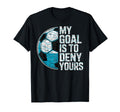 My Goal Is To Deny Yours Soccer Goalie T-Shirt - Custom Art Print Unisex - T-Shirt, Sweatshirt, Hoodie