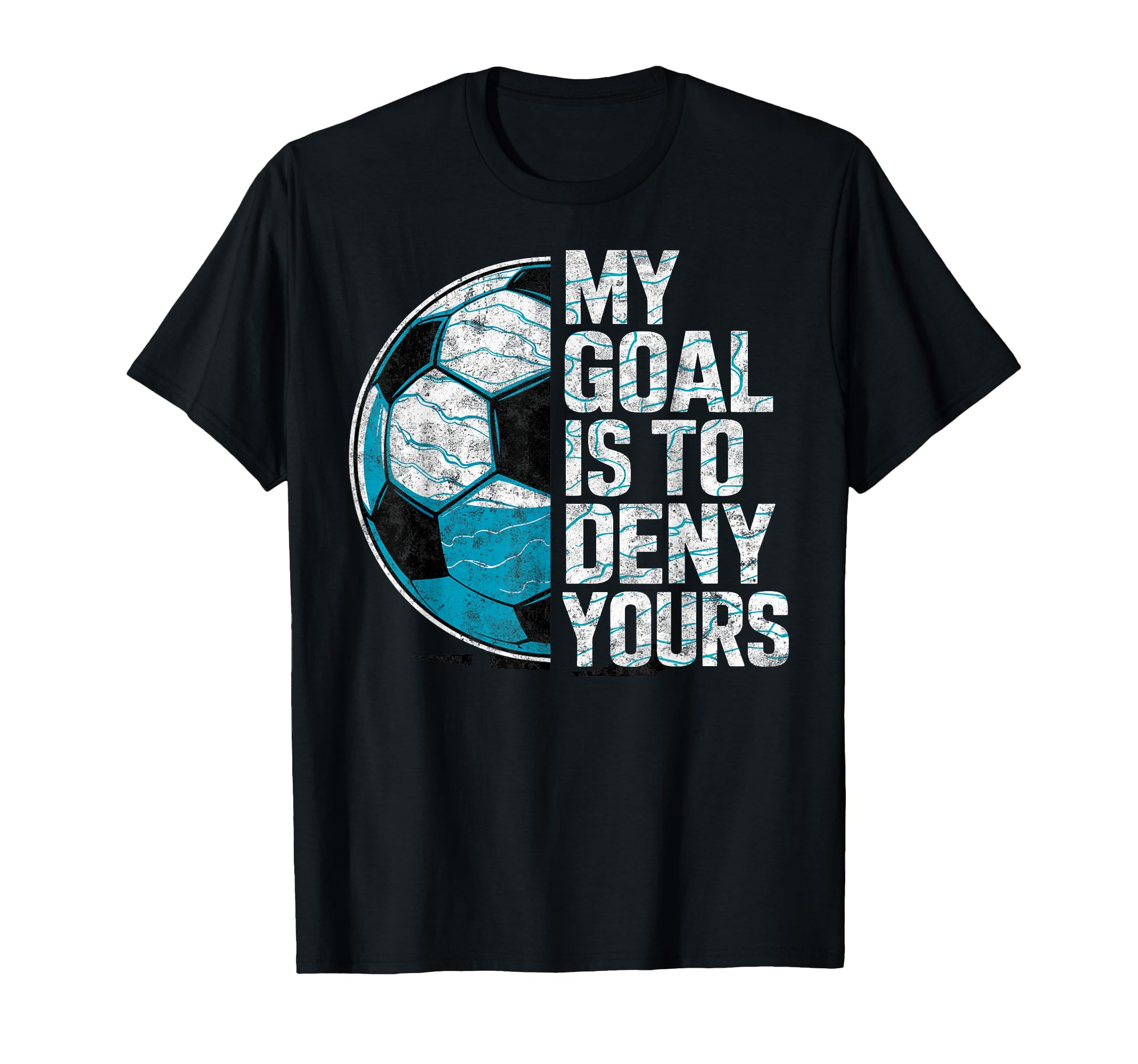 My Goal Is To Deny Yours Soccer Goalie T-Shirt - Custom Art Print Unisex - T-Shirt, Sweatshirt, Hoodie