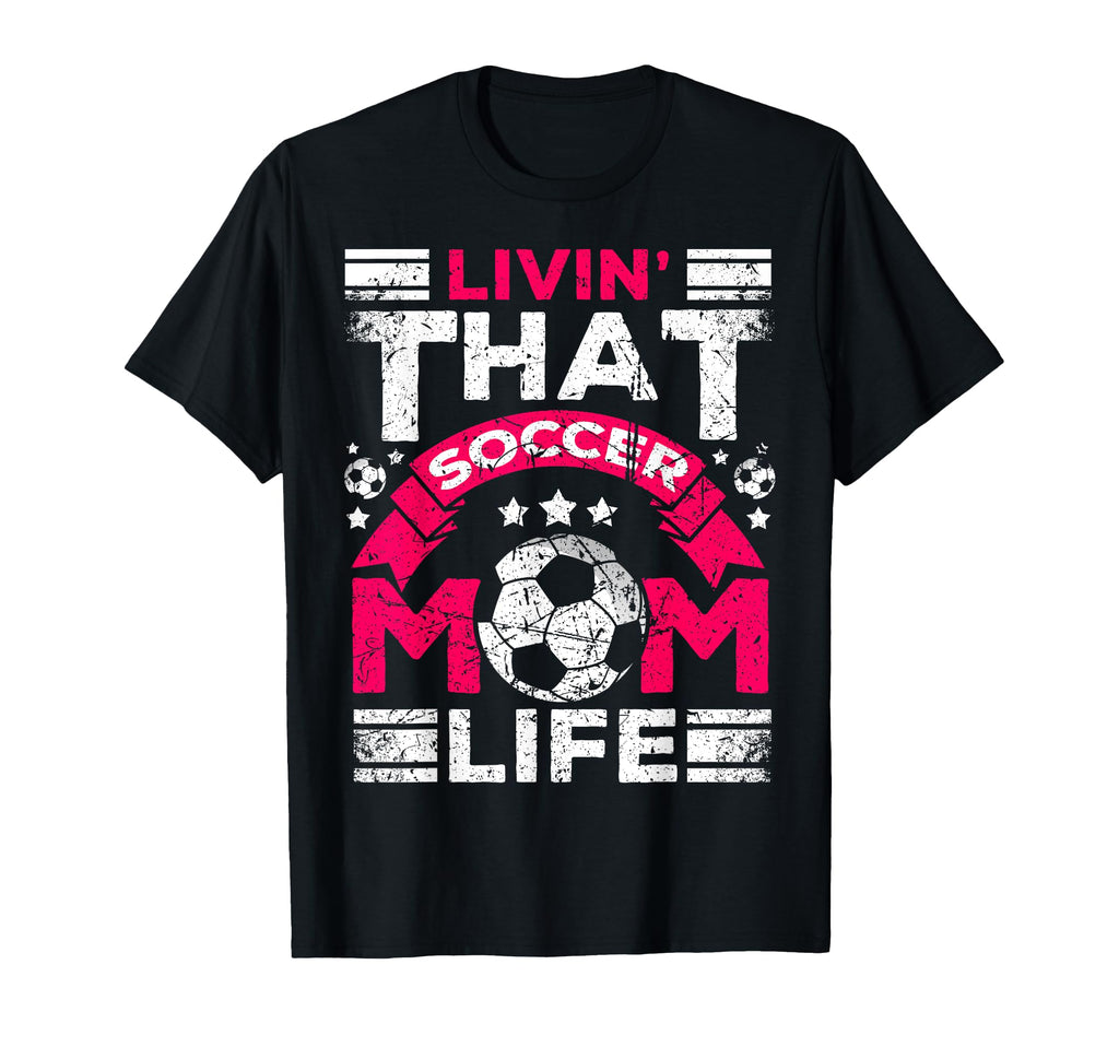 Livin That Soccer Mom Life Passion And T-Shirt - Unique Graphic Men Women - T-Shirt, Sweatshirt, Hoodie
