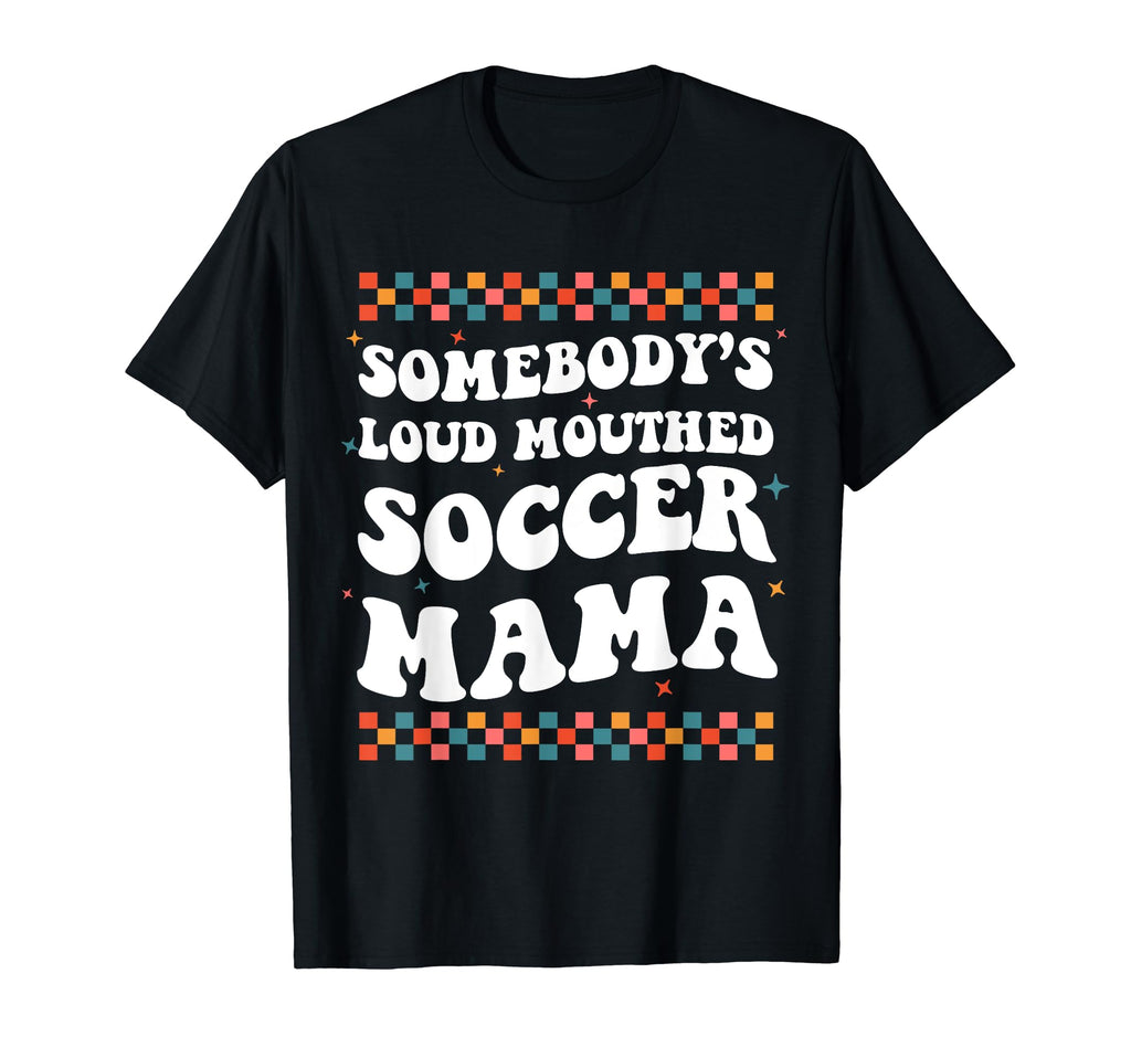 Somebodys Loud Mouthed Soccer Mama T-Shirt - Aesthetic Graphic Men Women - T-Shirt, Sweatshirt, Hoodie