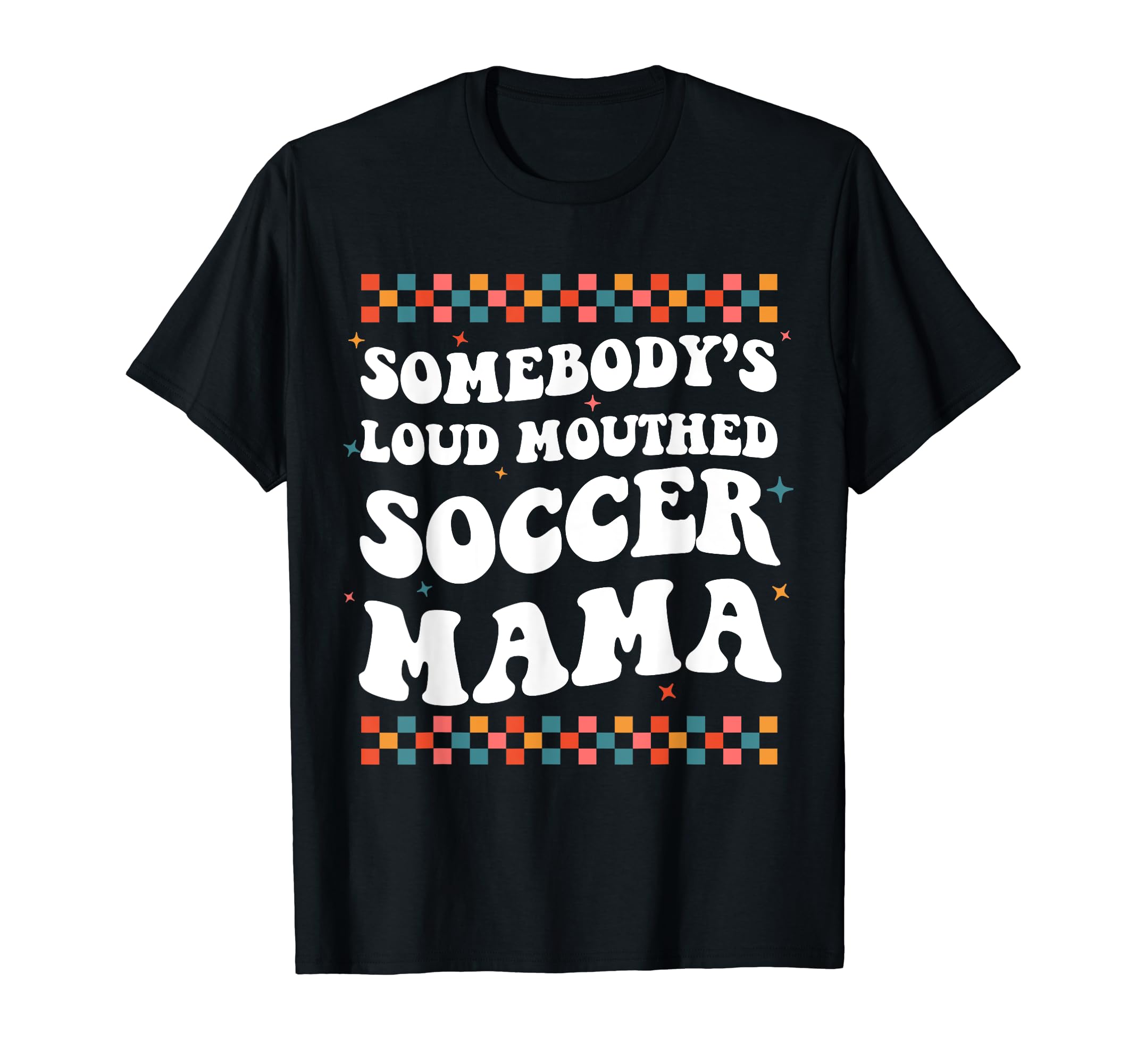 Somebodys Loud Mouthed Soccer Mama T-Shirt - Aesthetic Graphic Men Women - T-Shirt, Sweatshirt, Hoodie