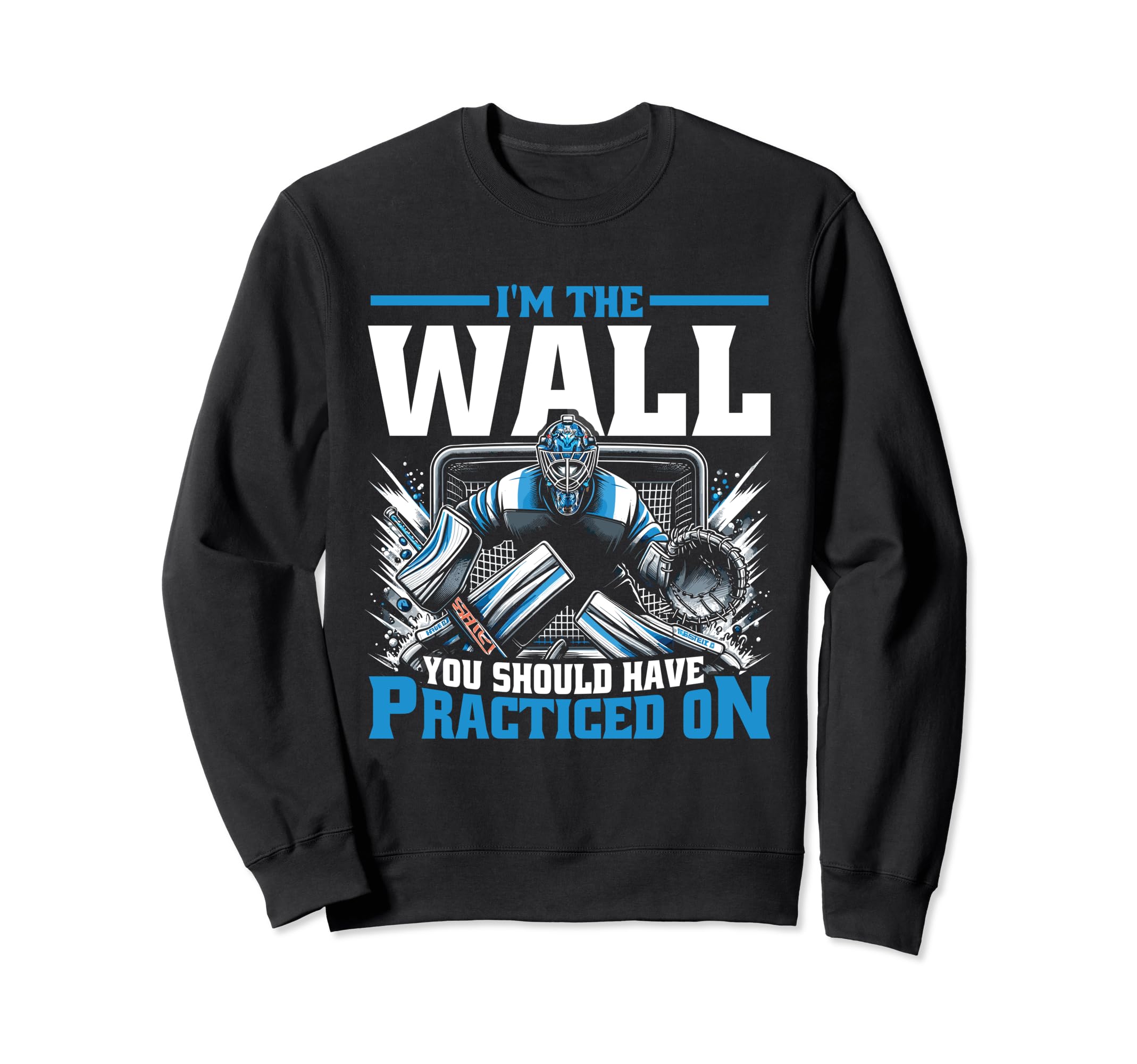 Funny Ice Hockey Goalie Goalkeeper Sweatshirt - Trendy Graphic Unisex - T-Shirt, Sweatshirt, Hoodie
