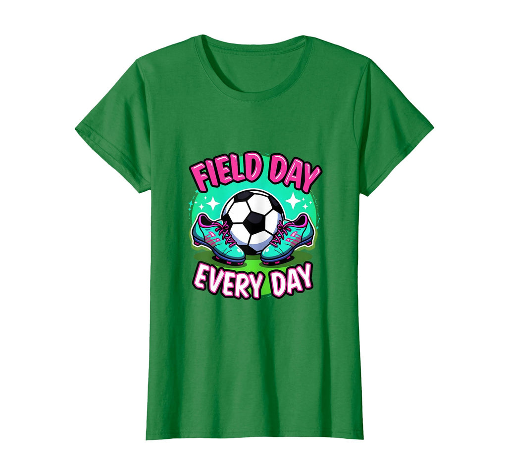 Field Day Every Day Soccer T-Shirt - Casual Everyday Wear Men Women - T-Shirt, Sweatshirt, Hoodie