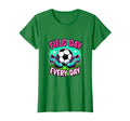 Field Day Every Day Soccer T-Shirt - Casual Everyday Wear Men Women - T-Shirt, Sweatshirt, Hoodie
