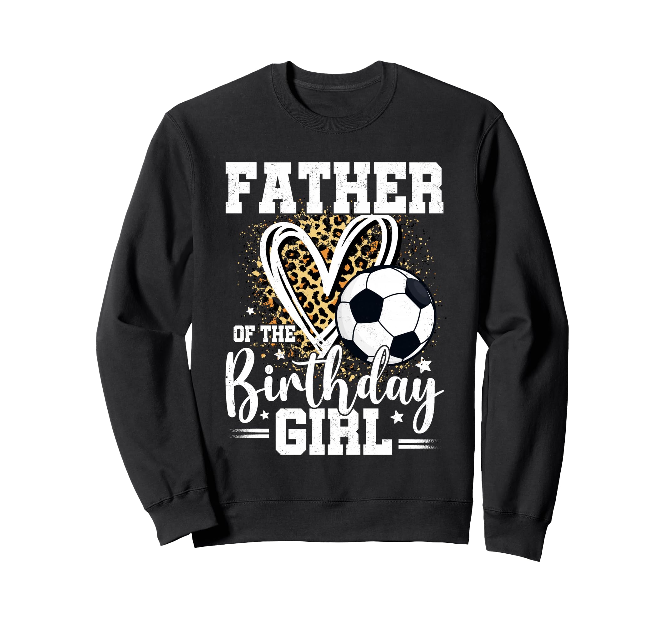 Father Birthday Soccer Ball Dad Sweatshirt - Casual Everyday Wear Unisex - T-Shirt, Sweatshirt, Hoodie