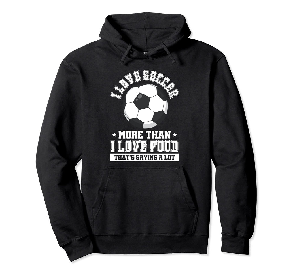 Soccer Player I Love Soccer More Than I Hoodie - Graphic Print for Adults - T-Shirt, Sweatshirt, Hoodie