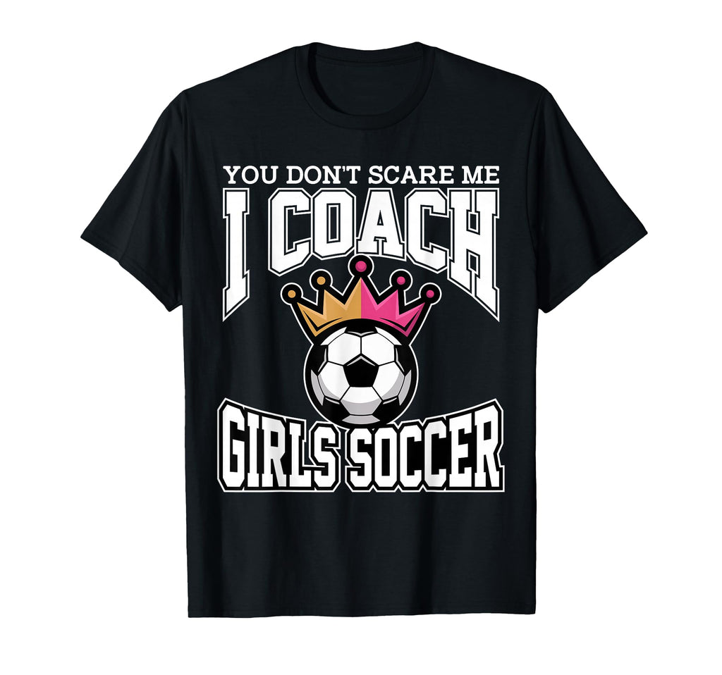 Best Coaches Gift You Dont Scare Me T-Shirt - Custom Art Print for Adults - T-Shirt, Sweatshirt, Hoodie
