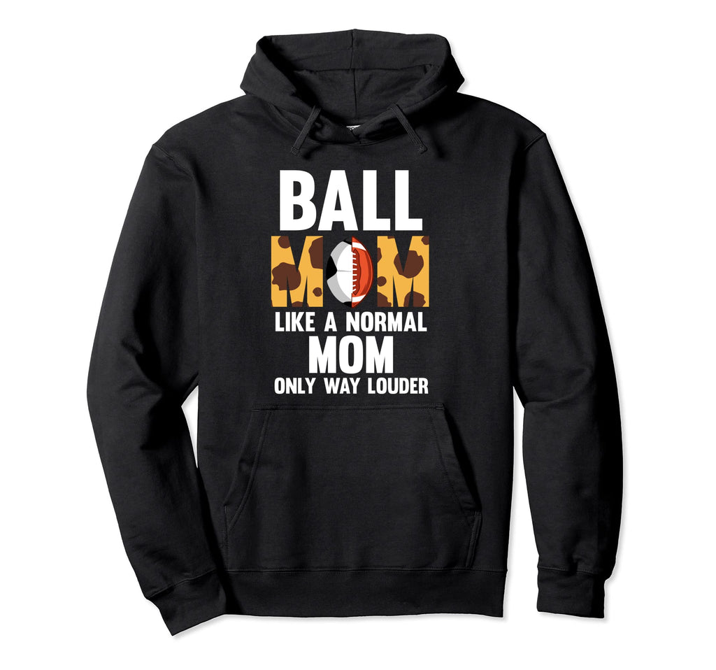Ball Mom Like Normal Mom Only Way Louder Hoodie - Graphic Print Unisex - T-Shirt, Sweatshirt, Hoodie