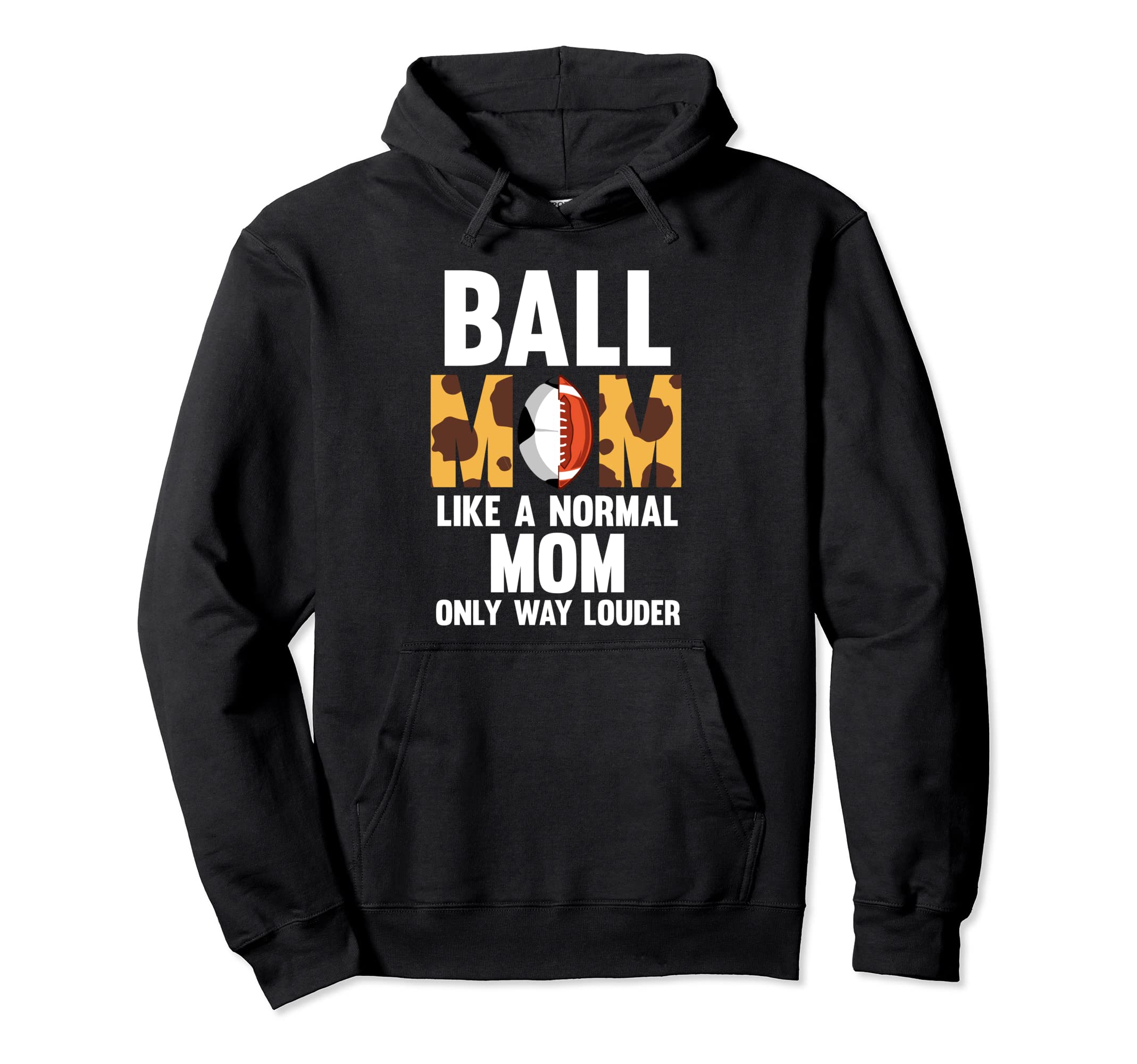 Ball Mom Like Normal Mom Only Way Louder Hoodie - Graphic Print Unisex - T-Shirt, Sweatshirt, Hoodie