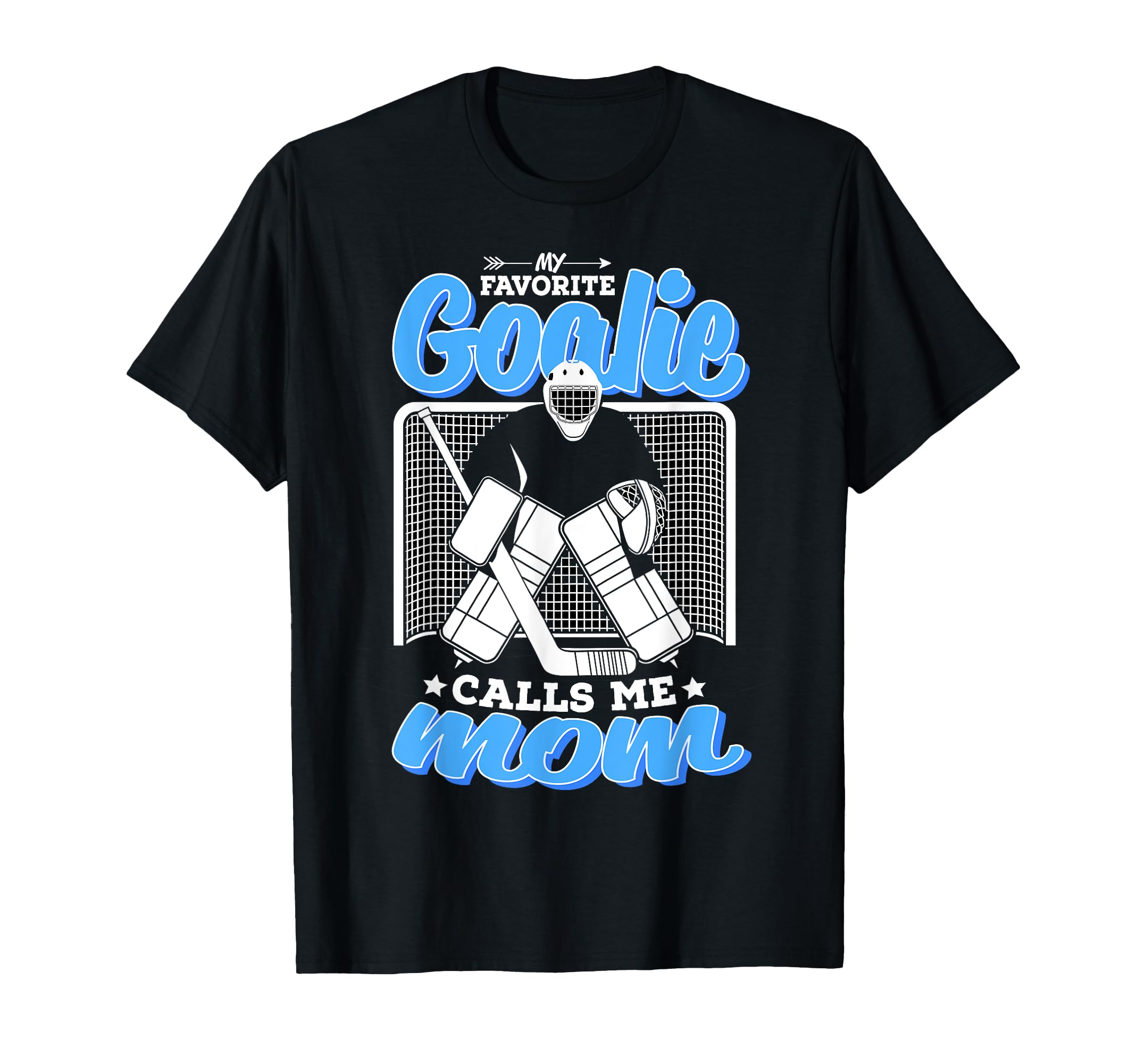 Hockey Mom My Favorite Goalie Calls Me T-Shirt - Streetwear Style Unisex - T-Shirt, Sweatshirt, Hoodie