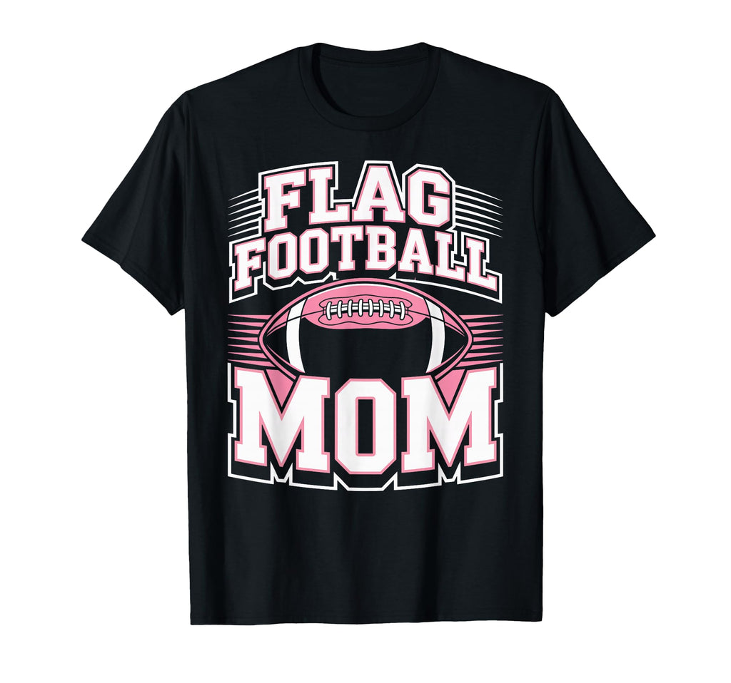 Flag Football Player Mom Mothers Day T-Shirt - Fun Novelty Design Men Women - T-Shirt, Sweatshirt, Hoodie
