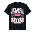 Flag Football Player Mom Mothers Day T-Shirt - Fun Novelty Design Men Women - T-Shirt, Sweatshirt, Hoodie