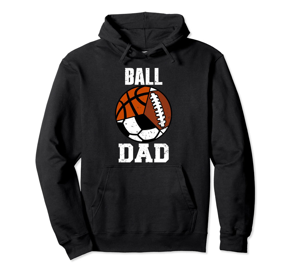 Ball Dad Funny Football Soccer Basketball Hoodie - Custom Art Print Unisex - T-Shirt, Sweatshirt, Hoodie