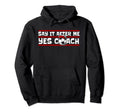 Say It After Me Yes Coach Fu Ball Goal Hoodie - Custom Art Print Men Women - T-Shirt, Sweatshirt, Hoodie