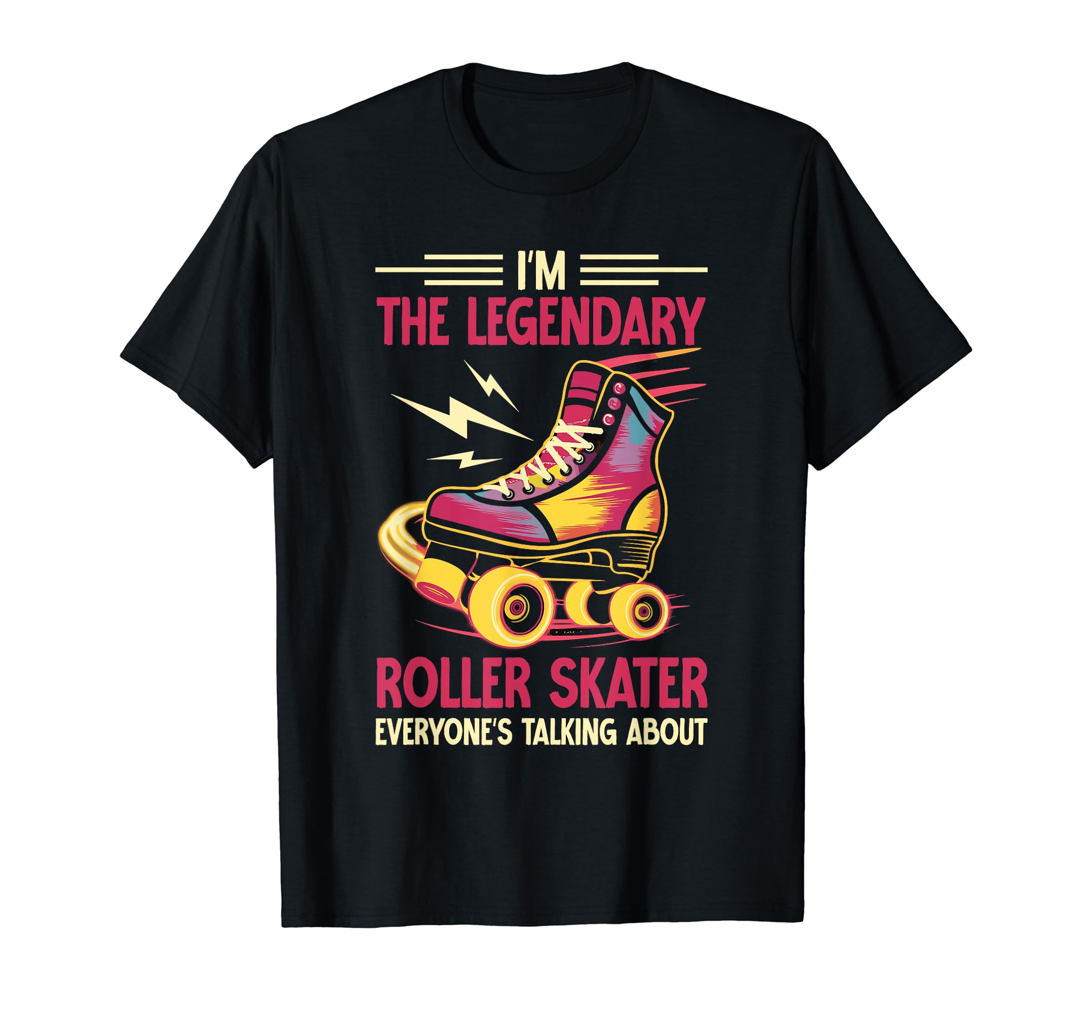 Im Legendary Roller Skater T-Shirt - Unique Graphic for Adults - T-Shirt, Sweatshirt, Hoodie