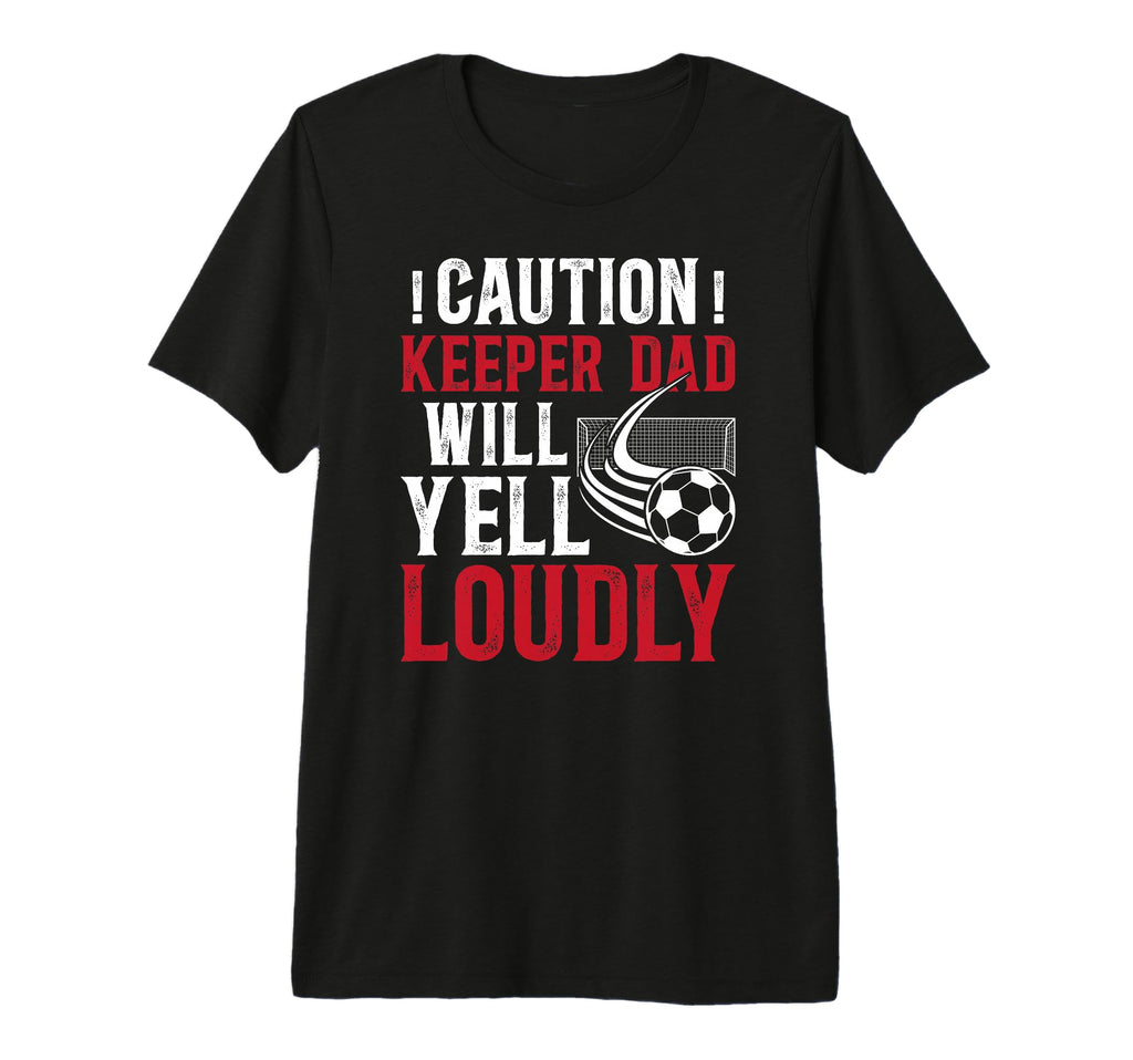 Mens Soccer Keeper Dad Will Yell T-Shirt - Unique Graphic for Adults - T-Shirt, Sweatshirt, Hoodie