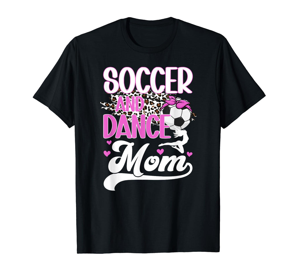 Soccer And Dance Mom Leopard T-Shirt - Casual Everyday Wear Men Women - T-Shirt, Sweatshirt, Hoodie