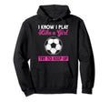 Sarcastic I Know I Play Like Soccer Moms Hoodie - Streetwear Style Unisex - T-Shirt, Sweatshirt, Hoodie