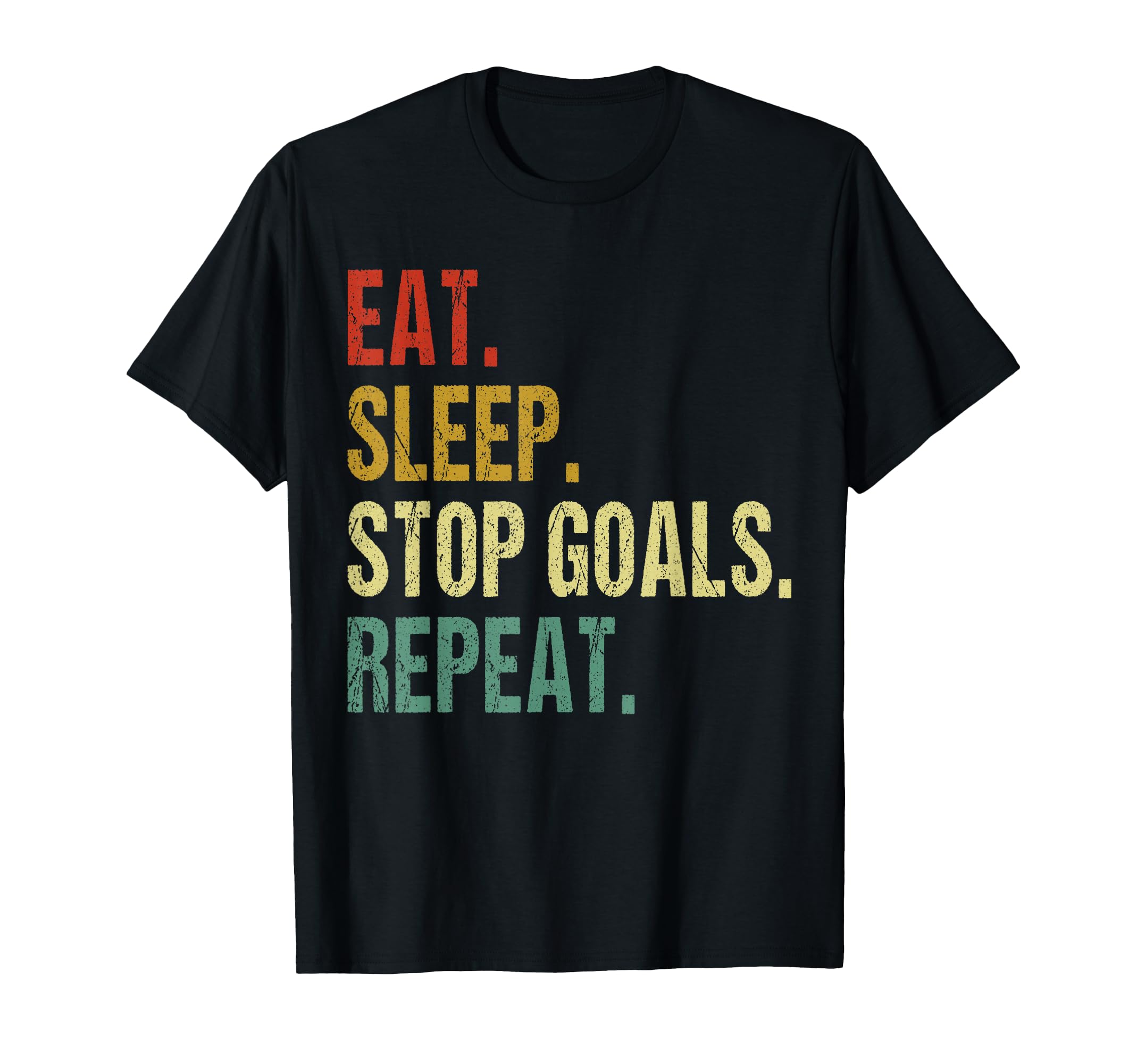 Funny Eat Sleep Stop Goals Repeat Goalie T-Shirt - Custom Art Print Unisex - T-Shirt, Sweatshirt, Hoodie