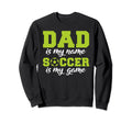 Dad Is My Name Soccer Is My Sweatshirt - Fun Novelty Design for Adults - T-Shirt, Sweatshirt, Hoodie