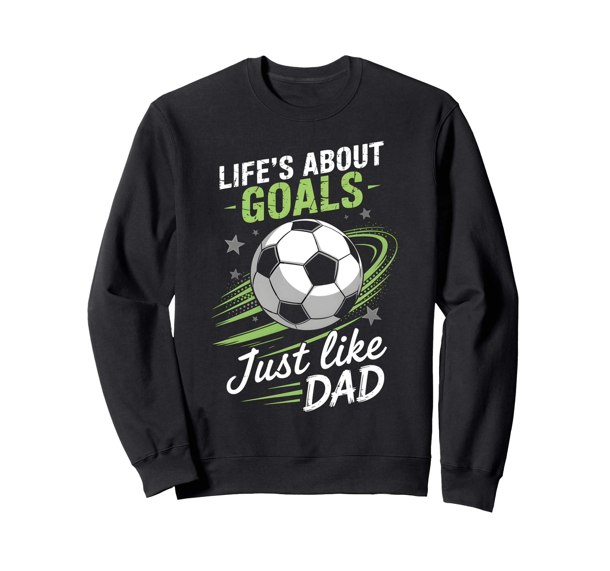 Lifes About Goals Soccer Dad Sweatshirt - Fun Novelty Design Men Women - T-Shirt, Sweatshirt, Hoodie