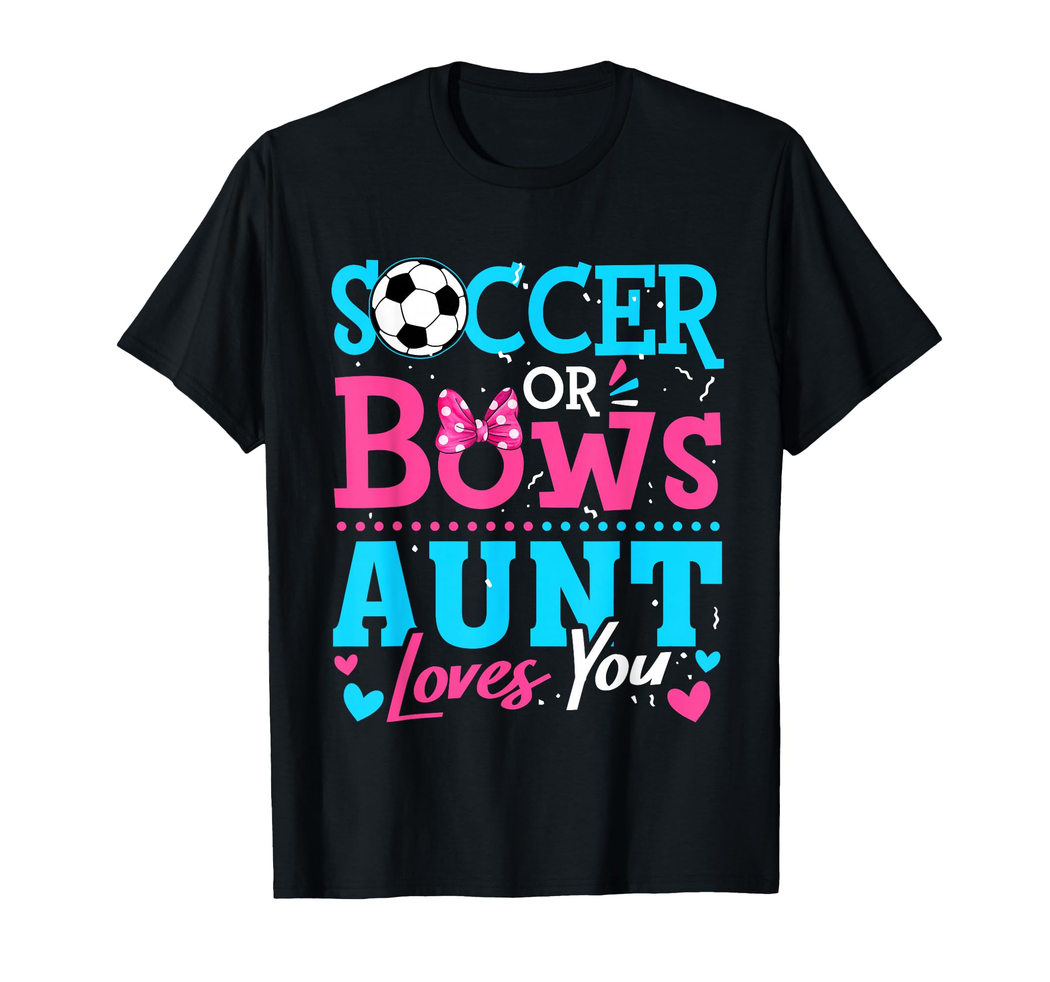 Soccer Or Bows Aunt Loves You Gender T-Shirt - Custom Art Print Men Women - T-Shirt, Sweatshirt, Hoodie